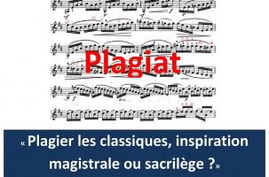 « Plagier les classiques, inspiration magistrale ou sacrilège ? » « Plagier les classiques, inspiration magistrale ou sacrilège ? »